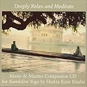 Deeply Relax and Meditate: Music and Mantra Companion CD for Kundalini Yoga