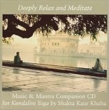 Deeply Relax and Meditate: Music and Mantra Companion CD for Kundalini Yoga
