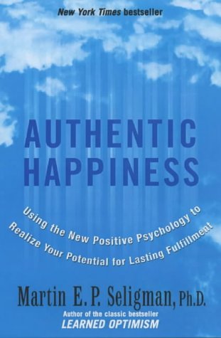 Authentic Happiness: Using the New Positive Psychology to Realise Your Potential for Lasting Fulfilment