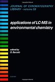 Applications of LC-MS in Environmental Chemistry, Volume 59 (Journal of Chromatography Library)