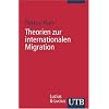 Theorien zur internationalen Migration: Ausgew�hlte interdisziplin�re Migrationstheorien und deren zentralen Aussagen (Uni-Taschenb�cher S)