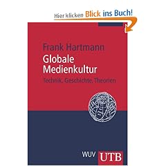 Globale Medienkultur: Technik, Geschichte, Theorien