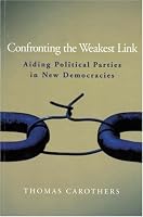 Confronting the Weakest Link: Aiding Political Parties in New Democracies (Carnegie Endowment for International Peace)