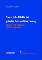 Steuerliche Effekte bei privater Hochbaufinanzierung. Eigenbau, Mietkauf, Leasing und Miete im Vergleich