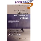 Too Wise to be Mistaken, Too Good to be Unkind: Christian Parents Contend with Autism by  Cathy Steere