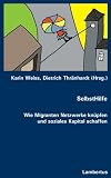 Produkt-Bild: SelbstHilfe. Wie Migranten Netzwerke kn&uuml;pfen und soziales Kapital schaffen