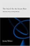 The Search for the Secure Base
 Attachment Theory and Psychotherapy,
Jeremy Holmes