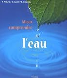 Mieux comprendre l'eau : La pr��servation de l'eau, fondement de toute vie, n��cessite une conscience nouvelle