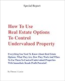 How to Use Real Estate Options to Control Undervalued Property: Everything You Need To Know About Real Estate Options: What They Are, How They Work And ... Report (Special Report Publications, Llc).)
