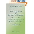 The Institutes of the Law of Nations: A Treatise of the Jural Relations of Separate Political Communities. Volume 2