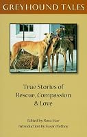 Greyhound Tales: True Stories of Rescue, Compassion and Love
