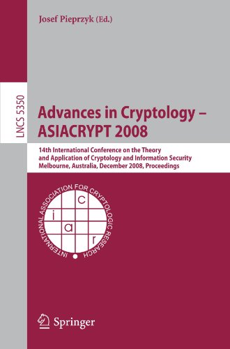 Advances in Cryptology - ASIACRYPT 2008: 14th International Conference on the Theory and Application of Cryptology and Information Security, ... Computer Science / Security and Cryptology)