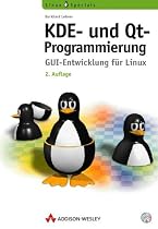 KDE- und Qt-Programmierung, 2., aktualisierte Auflage . GUI-Entwicklung für Linux