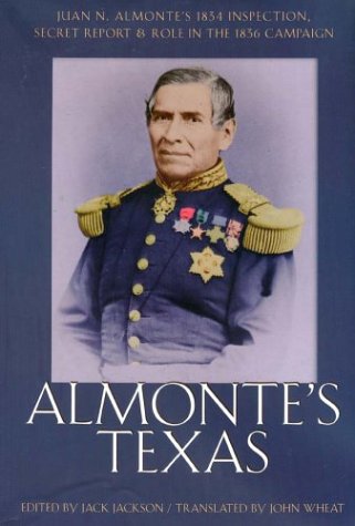 Cover image : Almonte's Texas: Juan N. Almonte's 1834 Inspection, Secret Report, and Role in the 1836 Campaign