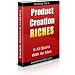 Product Creation Riches + Resell Rights Product Creation Riches + Resell Rights