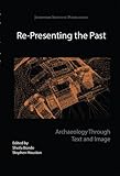 Re-presenting the past : archaeology through text and image