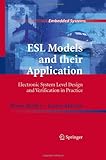 ESL Models and their Application: Electronic System Level Design and Verification in Practice (Embedded Systems)