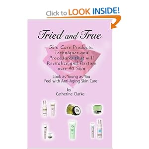 Tried and True: Skin Care Products, Techniques and Procedures that will Revitalize and Restore over 40 Skin