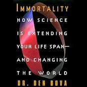 Immortality: How Science is Extending Your Life Span and Changing the World | [Ben Bova]