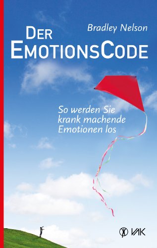 Der Emotionscode: So werden Sie krank machende Emotionen los (German Edition)