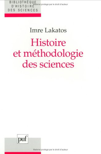 Histoire Et Méthodologie Des Sciences: Programmes De Recherche Et Reconstruction Rationnelle