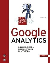 Google Analytics: Implementieren. Interpretieren. Profitieren.
