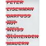 Peter Eisenmann. Barefoot on White-Hot-Walls / Barfu� auf wei� gl�henden Mauern