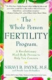 The Whole Person Fertility Program(SM): A Revolutionary Mind-Body Process to Help You Conceive The Whole Person Fertility Program(SM): A Revolutionary Mind-Body Process to Help You Conceive