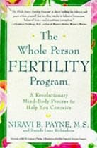 Whole Person Fertility Program: The Revolutionary Mind-Body Program for Conscious Conception