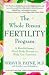 The Whole Person Fertility Program: A Revolutionary Mind-Body Process to Help You Conceive