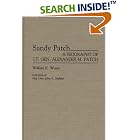 Sandy Patch: A Biography of Lt. Gen. Alexander M. Patch by William K. Wyant