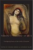 Toward a Theology of Eros: Transfiguring Passion at the Limits of Discipline (Transdisciplinary Theological Colloquia)