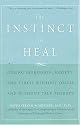The Instinct to Heal: Curing Depression, Anxiety and Stress Without Drugs and Without Talk Therapy