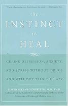 The Instinct to Heal: Curing Depression, Anxiety and Stress Without Drugs and Without Talk Therapy