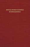  : Ritual Human Sacrifice in Mesoamerica: A Conference at Dumbarton Oaks, October 13th and 14th, 1979