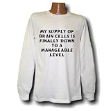 my supply of brain cells is finally down to a manageable level Long Sleeve T-shirt Large White