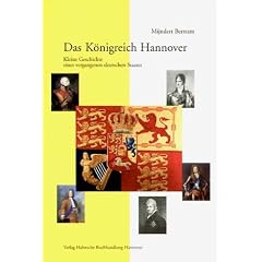 Das K�nigreich Hannover: Kleine Geschichte eines vergangenen deutschen Staates