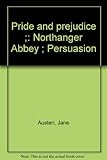 Pride and prejudice ; Northanger Abbey ; Persuasion