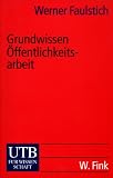 Grundwissen Öffentlichkeitsarbeit (Uni-Taschenbücher S)