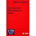 Grundwissen �ffentlichkeitsarbeit (Uni-Taschenb�cher S)