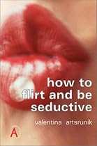 How to Flirt and Be Seductive (How to Guides)