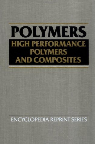 High Performance Polymers and Composites (Encyclopedia Reprint Series)From Wiley-Interscience
