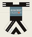 Against Fashion: Clothing as Art, 1850-1930