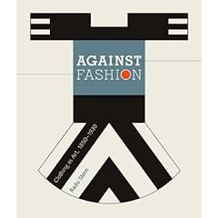 Against Fashion: Clothing as Art, 1850-1930