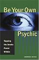 Be Your Own Psychic: Tapping the Innate Power Within