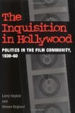 The Inquisition in Hollywood: Politics in the Film Community, 1930-60