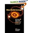 When Worlds Converge: What Science and Religion Tell Us about the Story of the Universe and Our Place in It by  Clifford N. Matthews, Mary Evelyn Tucker, and Philip Hefner