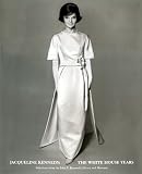 Jacqueline Kennedy : The White House Years: Selections from the John F. Kennedy Library and Museum
