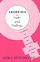 Abortion: Facts and Feelings : A Handbook for Women and the People Who Care About Them