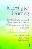 Teaching for learning : 101 intentionally-designed educational activities to put students on the path to success